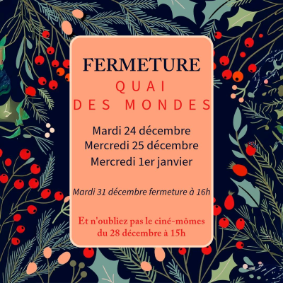 Fermeture de Quai des Mondes mardi 24 décembre, mercredi 25 décembre et mercredi 1er janvier. La médiathèque fermera ses portes à 16h le mardi 31 décembre