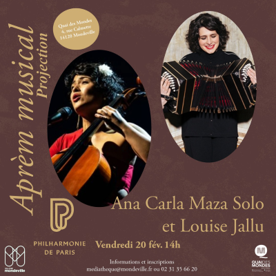 Aprèm musical, le 20 février à 14 heure. Projection des concerts filmés de Ana Carla Maza et Louise Jallu. À la médiathèque Quai des Mondes
