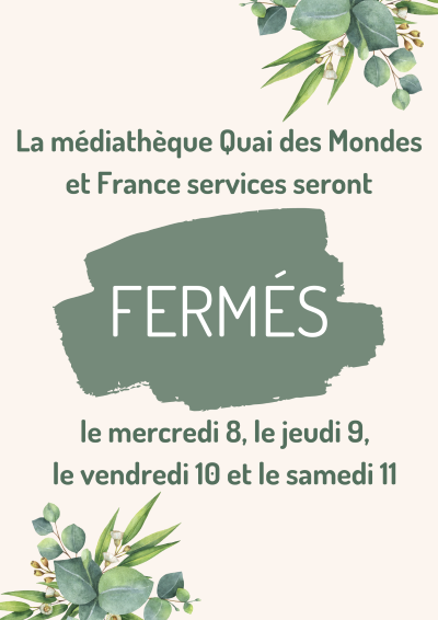 La médiathèque Quai des Mondes et France services seront fermés le mercredi 8, le jeudi 9, le vendredi 10 et le samedi 11 mai