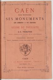 Caen, son histoire, ses monuments, son commerce et ses environs : guide du touriste | Trébutien, Guillaume-Stanislas ((1800-1870))