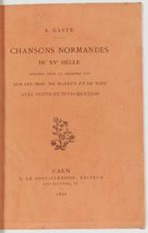 Chansons normandes du XVe siècle : publiées pour la 1ère fois sur les manuscrits de Bayeux et de Vire | 