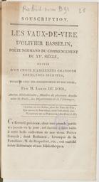 Souscription : les Vaux-de-Vire d'Olivier Basselin, poëte normand du commencement du XVe siècle : suivis d'un choix d'anciennes chansons normandes inédites | Basselin, Olivier (13..-1418?)